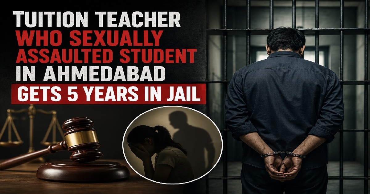 Ahmedabadમાં વિદ્યાર્થીની પર જાતીય હુમલાના POCSO કેસમાં શિક્ષક સાબિત થયો દોષિત, ટ્યુશન શિક્ષકને 5 વર્ષ જેલની સજા